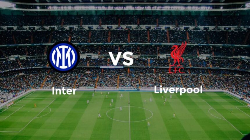 Ligue des champions : à quelle heure et sur quelle chaine suivre le match Inter vs Liverpool ?