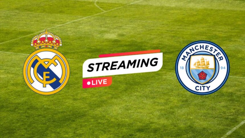 Streaming Real Madrid vs Manchester City